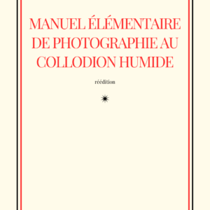 Manuel élémentaire de photographie au collodion humide